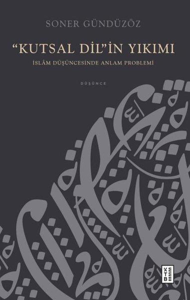 Kutsal Dil'in Yıkımı - İslam Düşüncesinde Anlam Problemi