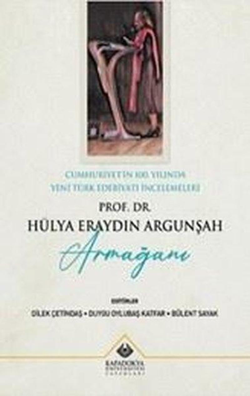 Prof. Dr. Hülya Eraydın Argunşah Armağanı - Cumhuriyet'in 100. Yılında Yeni Türk Edebiyatı İncelemel