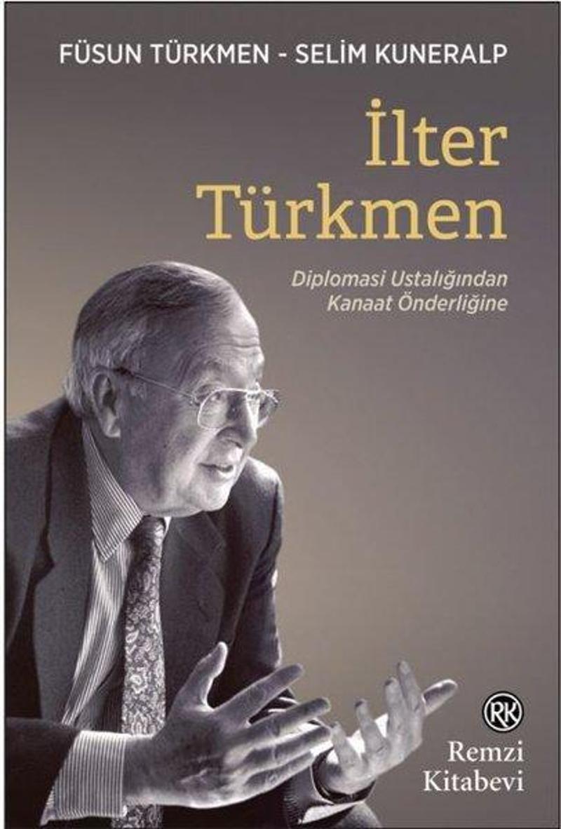 İlter Türkmen - Diplomasi Ustalığından Kanaat Önderliğine