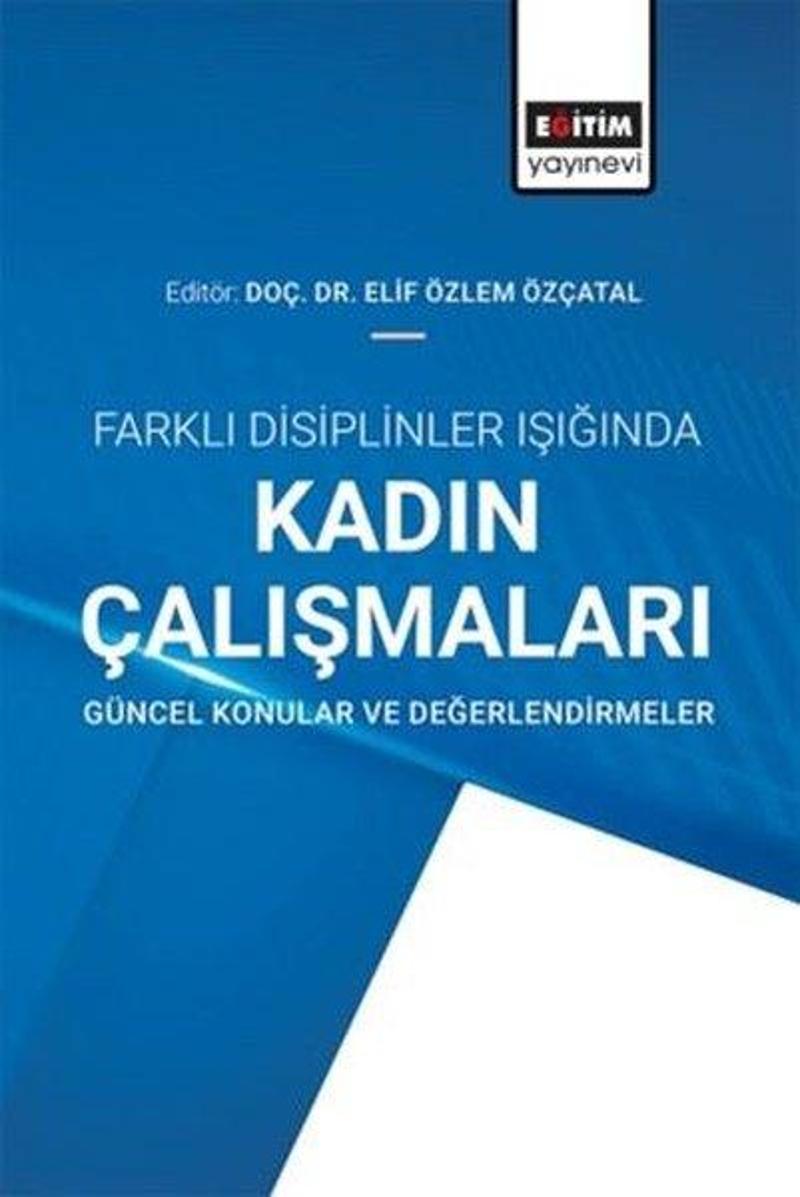 Farklı Disiplinler Işığında Kadın Çalışmaları - Güncel Konular ve Değerlendirmeler