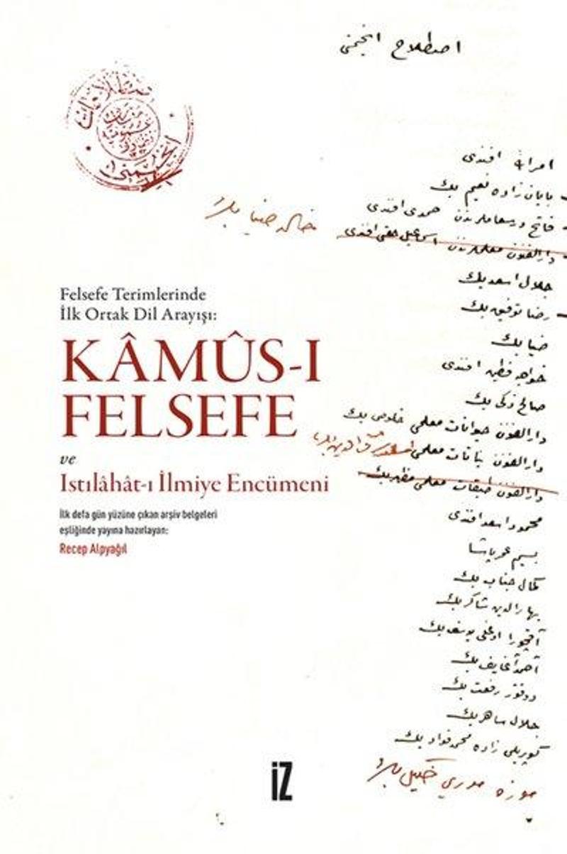 İz Yayıncılık Kamus-ı Felsefe ve Istılahat-ı İlmiye Encümeni - Felsefe Terimlerinde İlk Ortak Dil Arayışı - Recep Alpyağıl