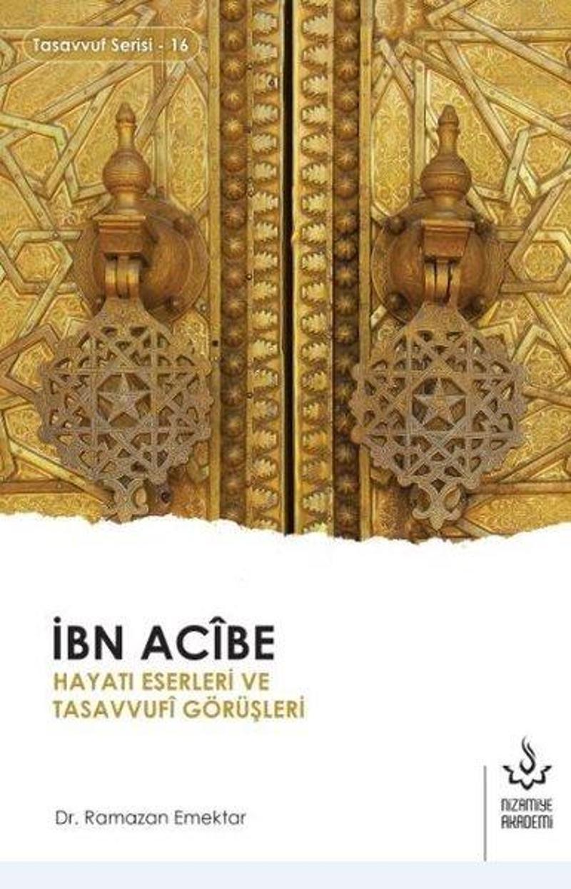 Nizamiye Akademi İbn Acibe Hayatı Eserleri ve Tasavvufi Görüşleri - Ramazan Emektar IR11193