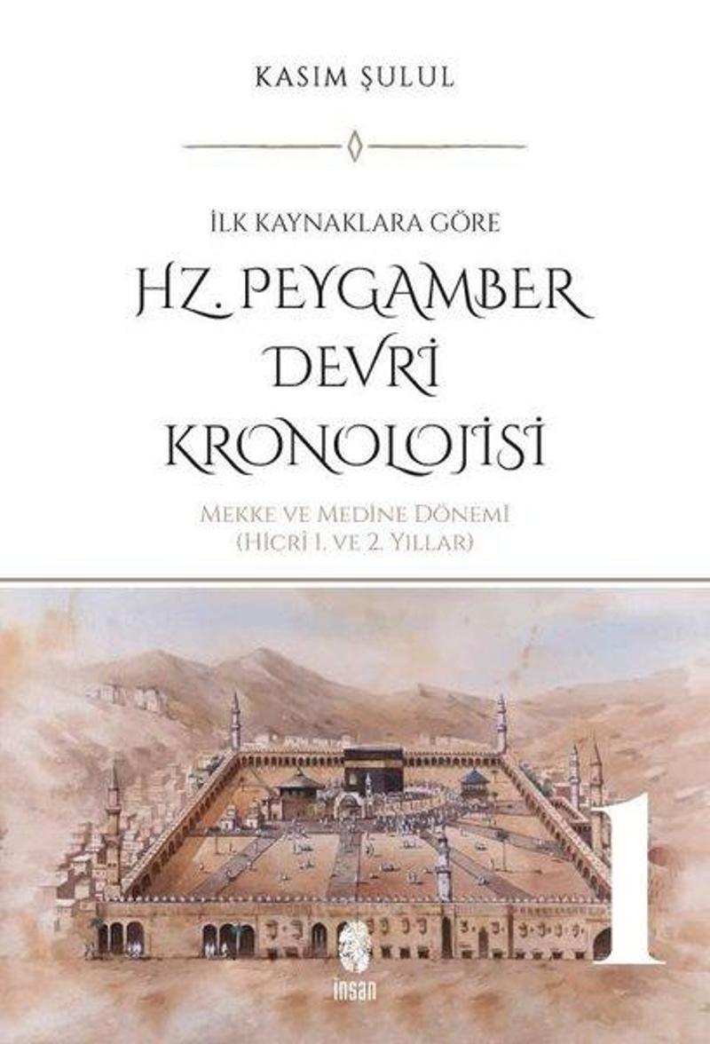 Hz. Peygamber Devri Kronolojisi Cilt 2 - İlk Kaynaklara Göre: Medine Dönemi Hicri 3. ve 11. Yıllar