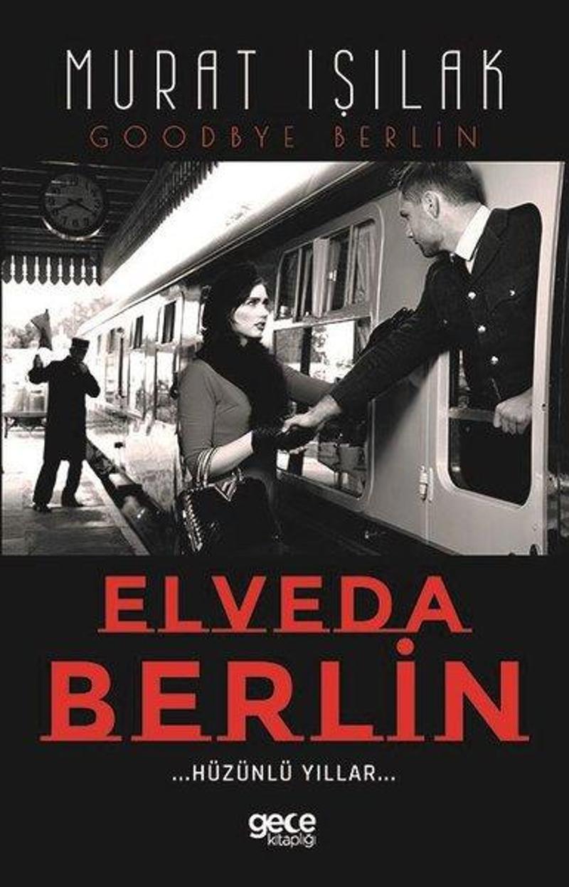Gece Kitaplığı Elveda Berlin - Hüzünlü Yıllar - Murat Işılak
