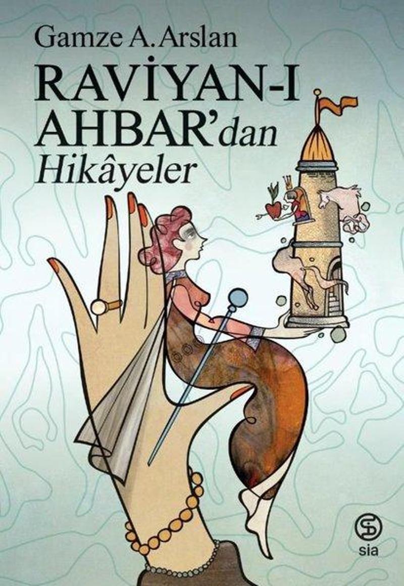 Sia Raviyan-ı Ahbar'dan Hikayeler - Gamze A. Arslan