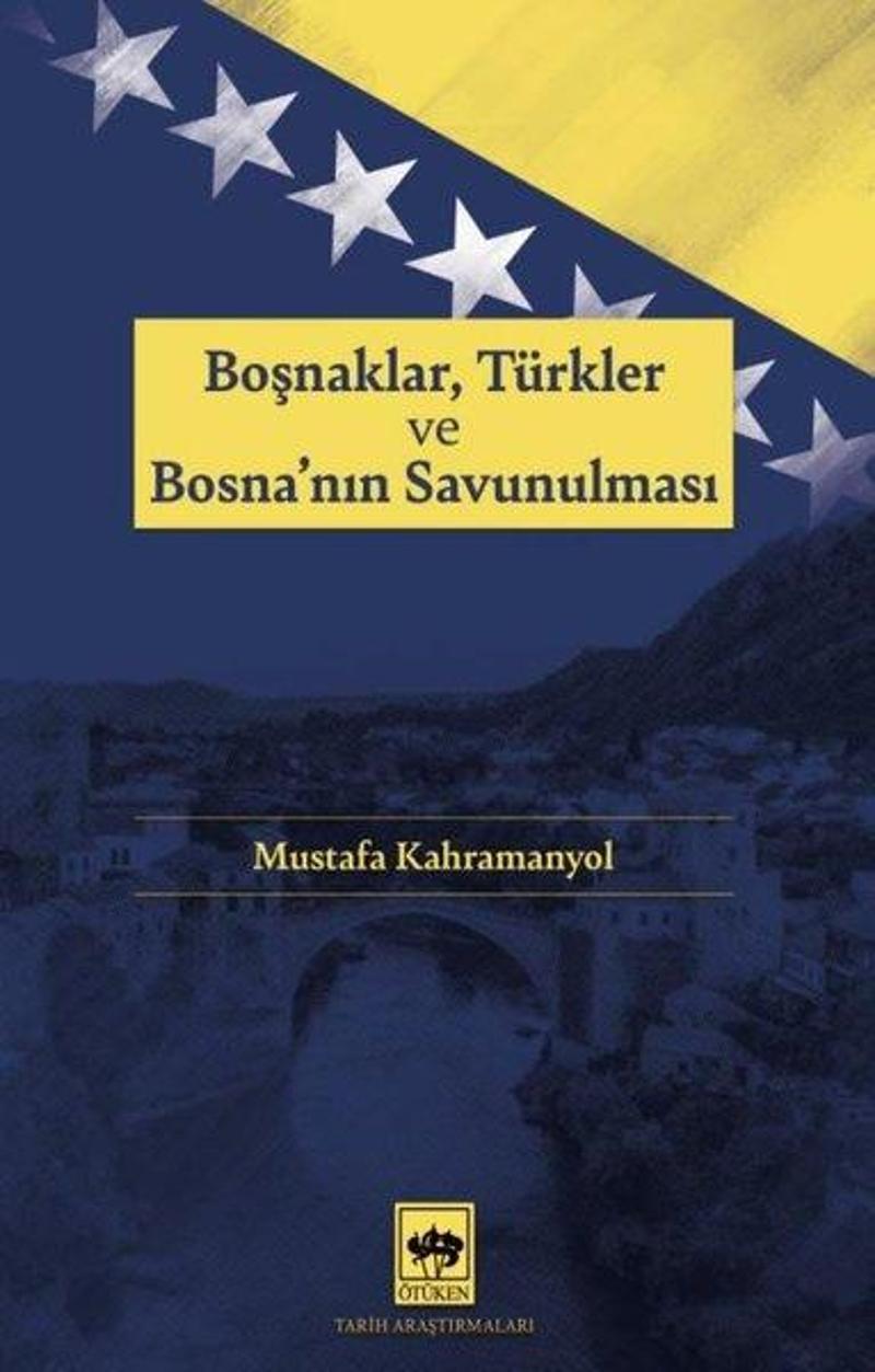 Ötüken Neşriyat Boşnaklar Türkler ve Bosna'nın Savunulması - Mustafa Kahramanyol