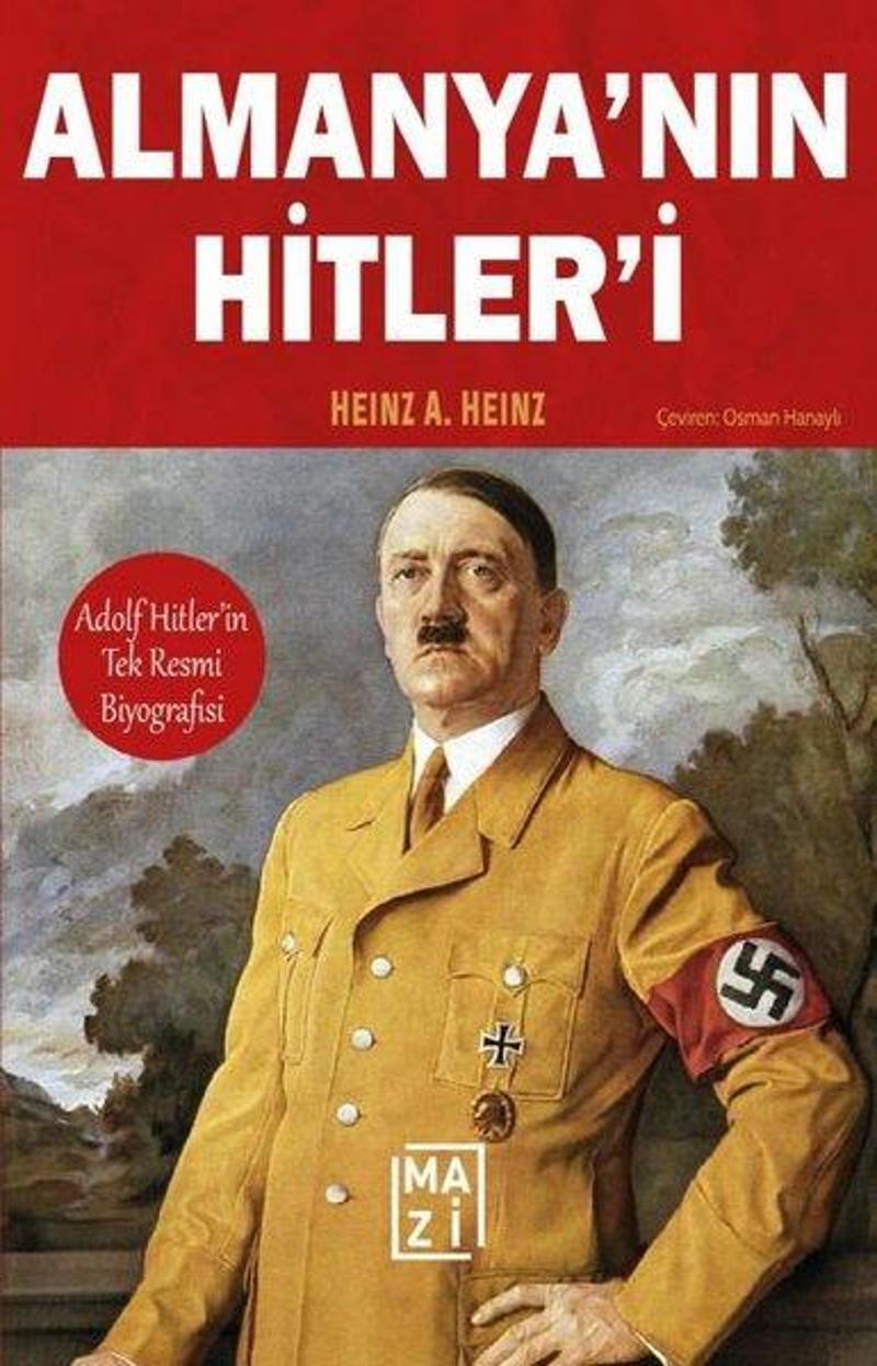 Mazi Yayınları Almanya'nın Hitleri: Adolf Hitler'in Tek Resmi Biyografisi - Heinz A. Heinz