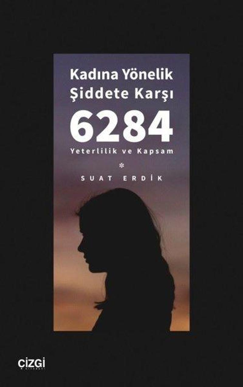 Çizgi Kitabevi Kadına Yönelik Şiddete Karşı 6284 - Yeterlilik ve Kapsam - Suat Erdik
