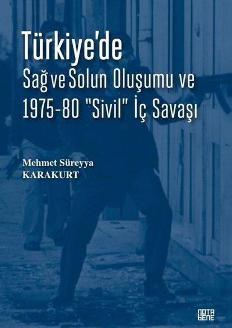 Türkiye'de Sağ ve Solun Oluşumu ve 1975 - 80 Sivil İç Savaşı