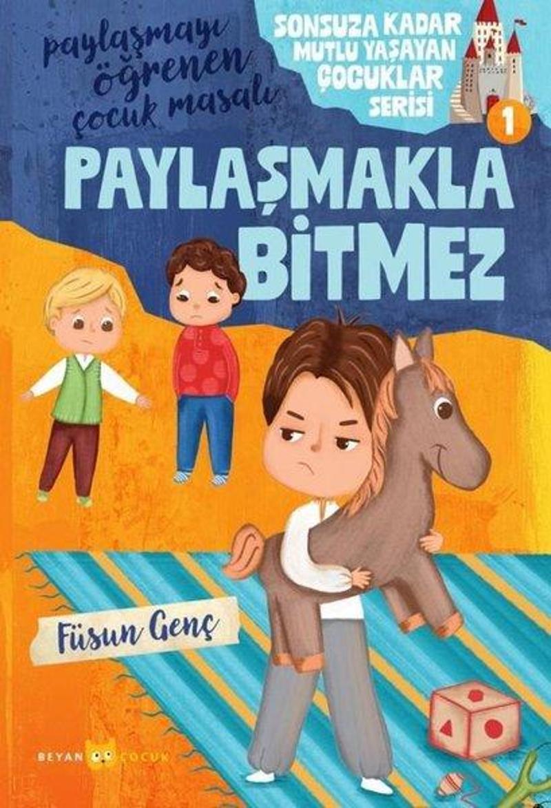 Paylaşmakla Bitmez - Sonsuza Kadar Mutlu Yaşayan Çocuklar Serisi 1 - Paylaşmayı Öğrenen Çocuk Masalı