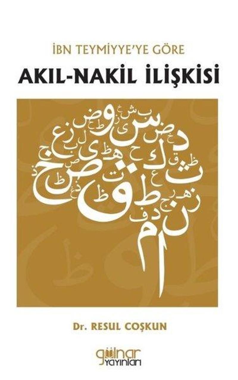 Gülnar Yayınları Akıl-Nakil İlişkisi - İbn Teymiyye'ye Göre - Resul Coşkun