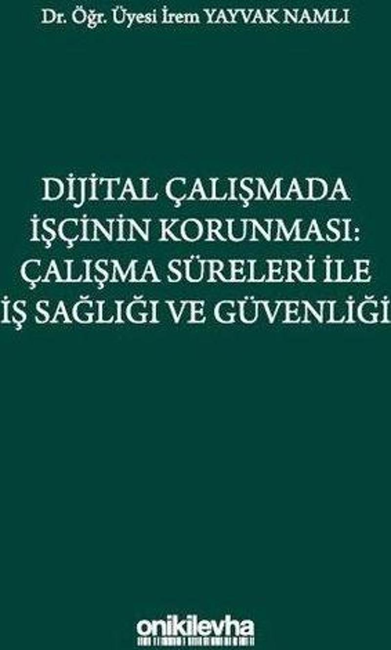 Dijital Çalışmada İşçinin Korunması: Çalışma Süreleri İle İş Sağlığı ve Güvenliği