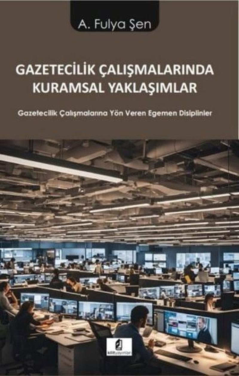 Gazetecilik Çalışmalarında Kuramsal Yaklaşımlar-Gazetecilik Çalışmalarına Yön Veren Egemen Disiplinl