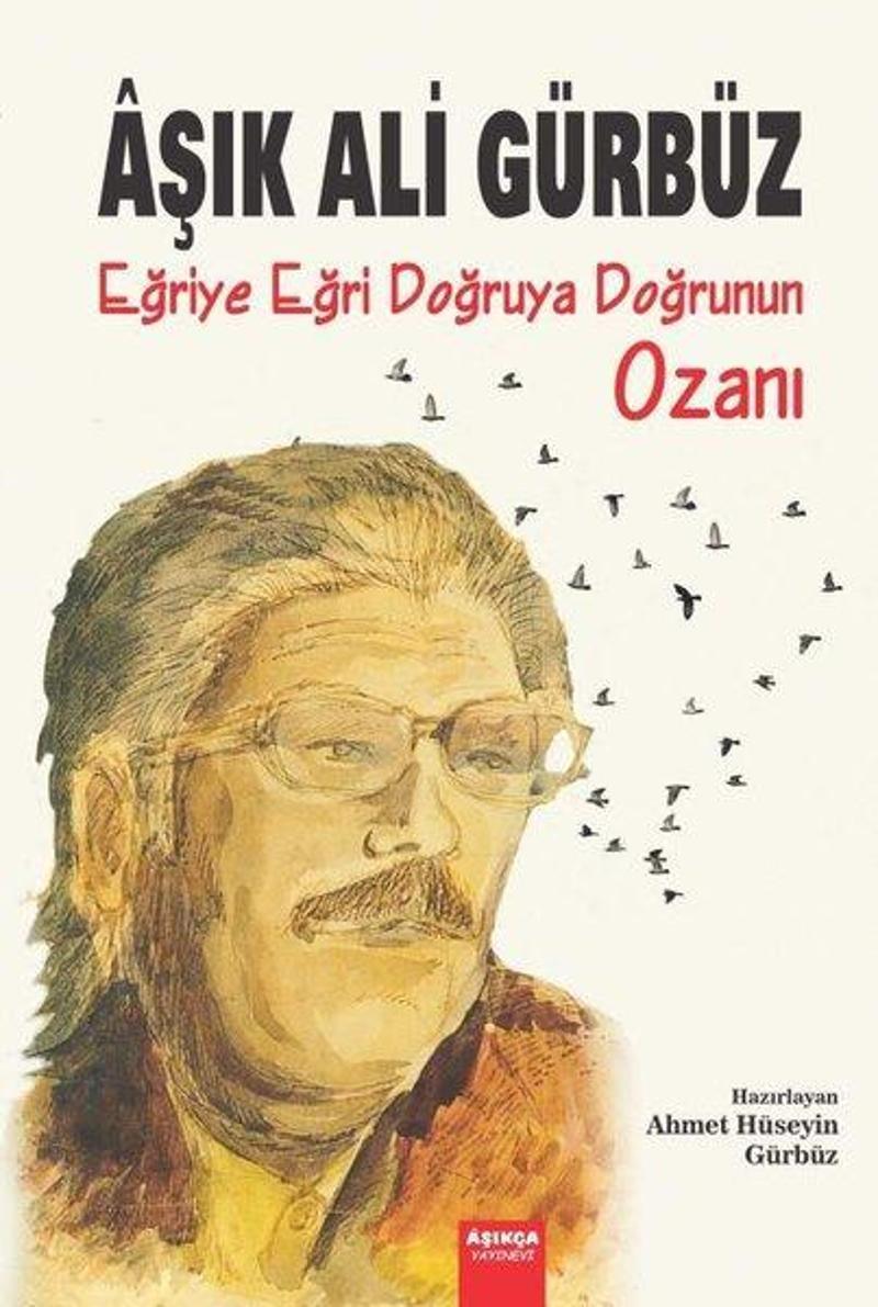 Aşıkça Yayınevi Aşık Ali Gürbüz: Eğriye Eğri Doğruya Doğrunun Ozanı - Kolektif
