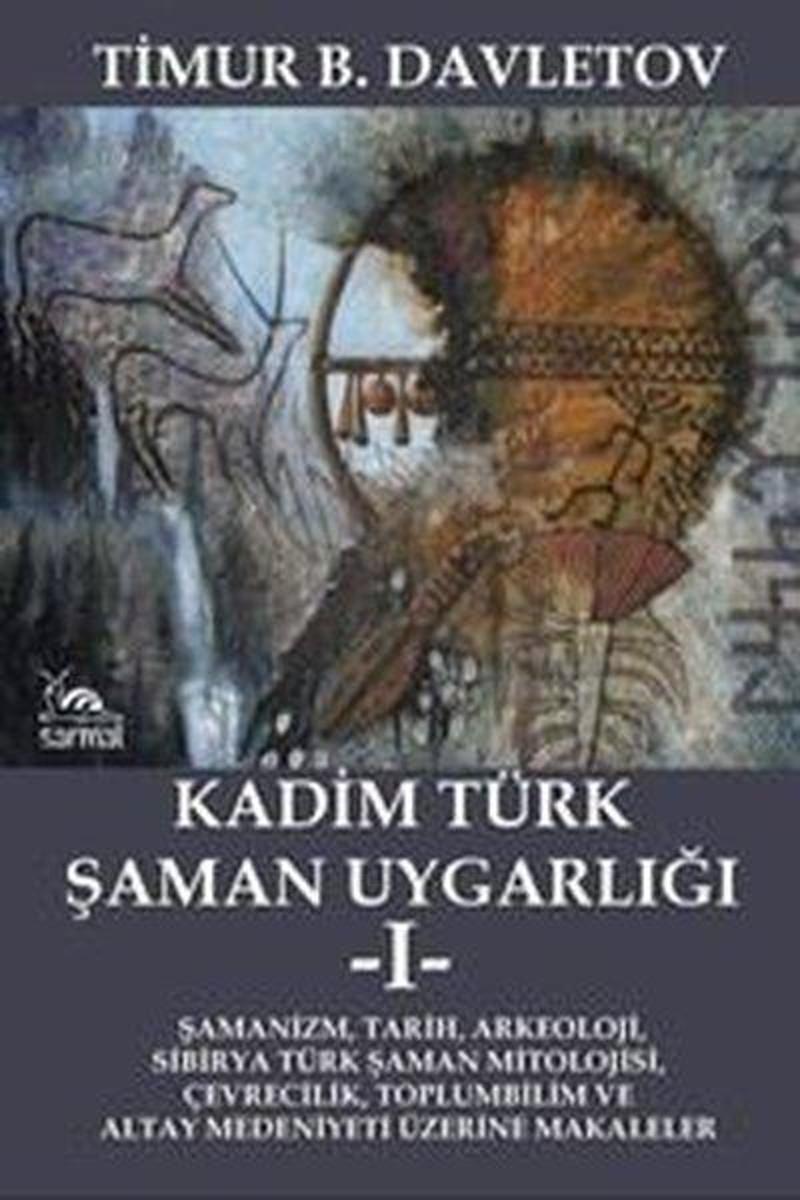 Kadim Türk Şaman Uygarlığı - 1