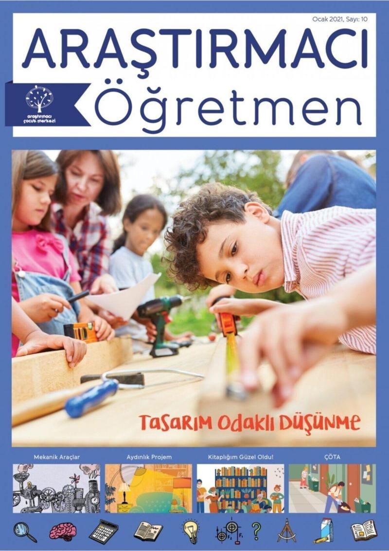 Araştırmacı Çocuk Merkezi Araştırmacı Öğretmen Dergisi, Sayı 10 - "tasarım Odaklı Düşünme"