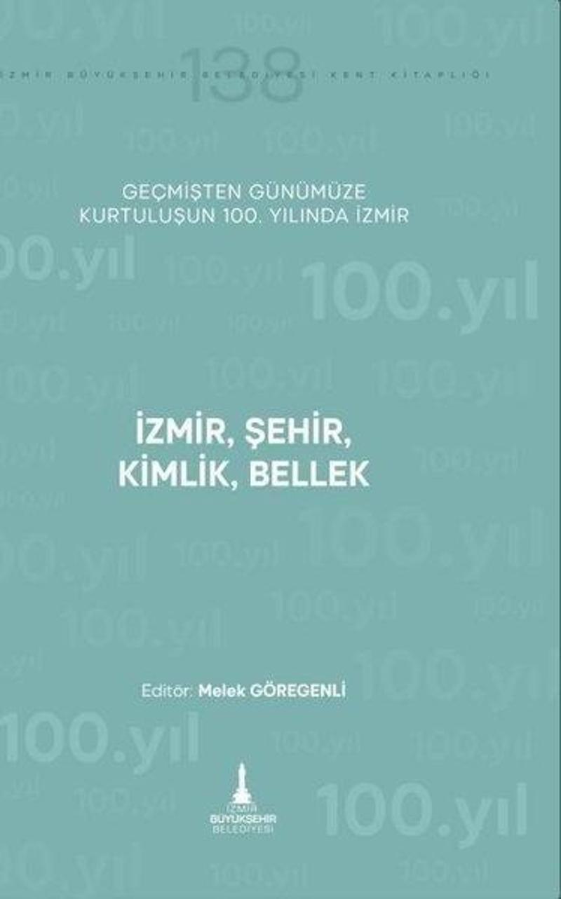 İzmir Şehir Kimlik Bellek - Geçmişten Günümüze Kurtuluşunun 100. Yılında İzmir