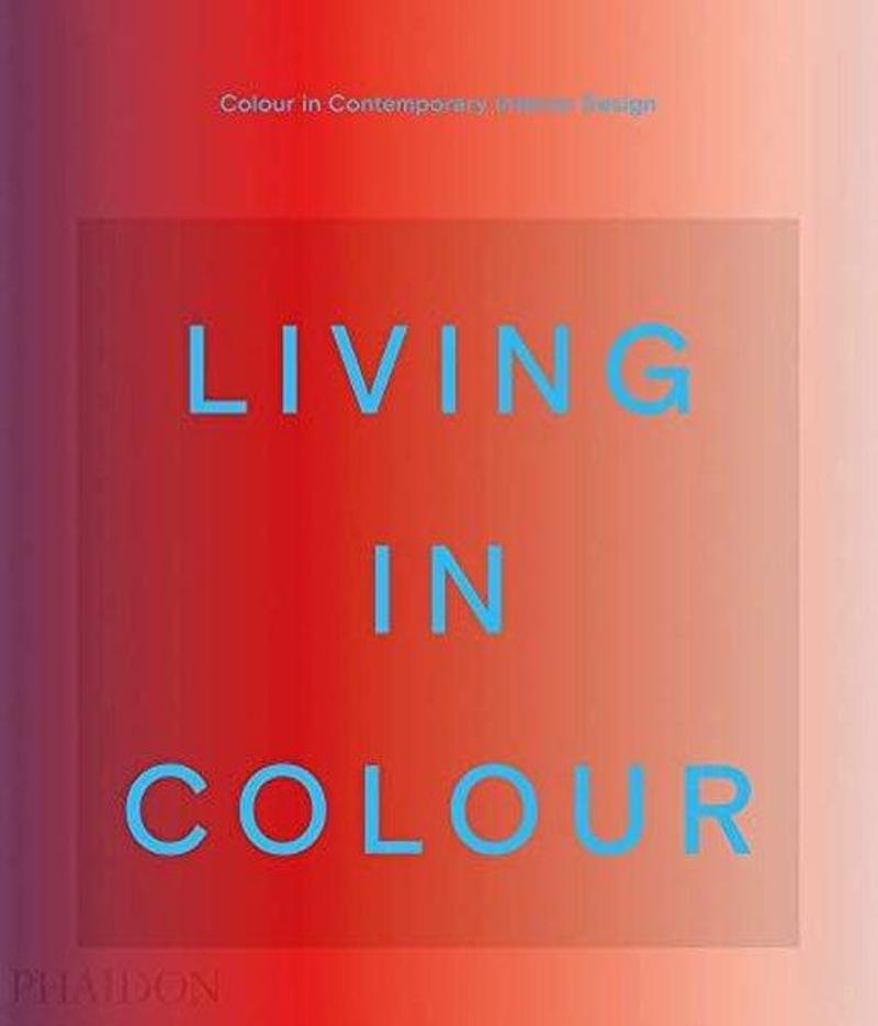 Living in Colour : Colour in Contemporary Interior Design