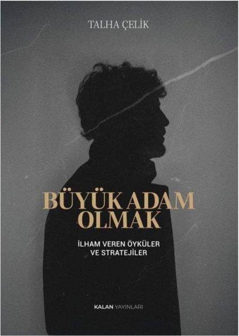 Büyük Adam Olmak - İlham Veren Öyküler ve Stratejiler