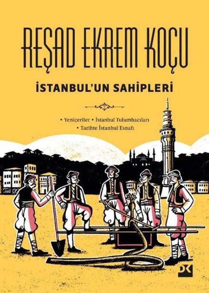 İstanbul'un Sahipleri: Yeniçeriler - İstanbul Tulumbacıları - Tarihte İstanbul Esnafı