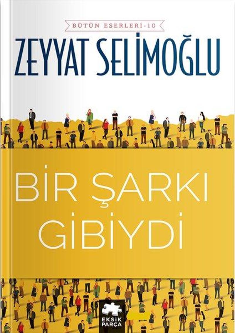 Eksik Parça Yayinevi Bir Şarkı Gibiydi - Bütün Eserleri 10 - Zeyyat Selimoğlu