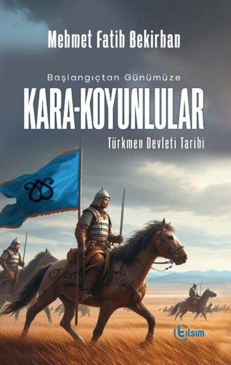 Başlangıçtan Günümüze Kara - Koyunlular: Türkmen Devleti Tarihi