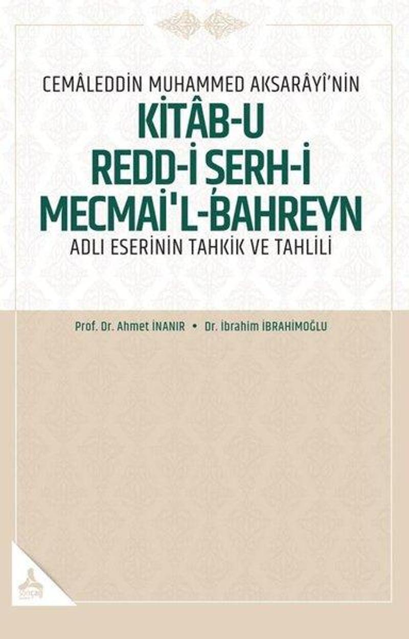 Cemaleddin Muhammed Aksarayi'nin Kitab-u Redd-i Şerh-i Mecmai'l-Bahreyn Adlı Eserinin Tahkik ve Tahl