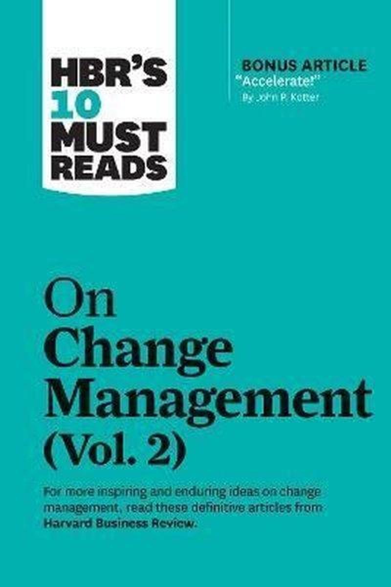 HBR's 10 Must Reads on Change Management Vol. 2 (with bonus article Accelerate! by John P. Kotter