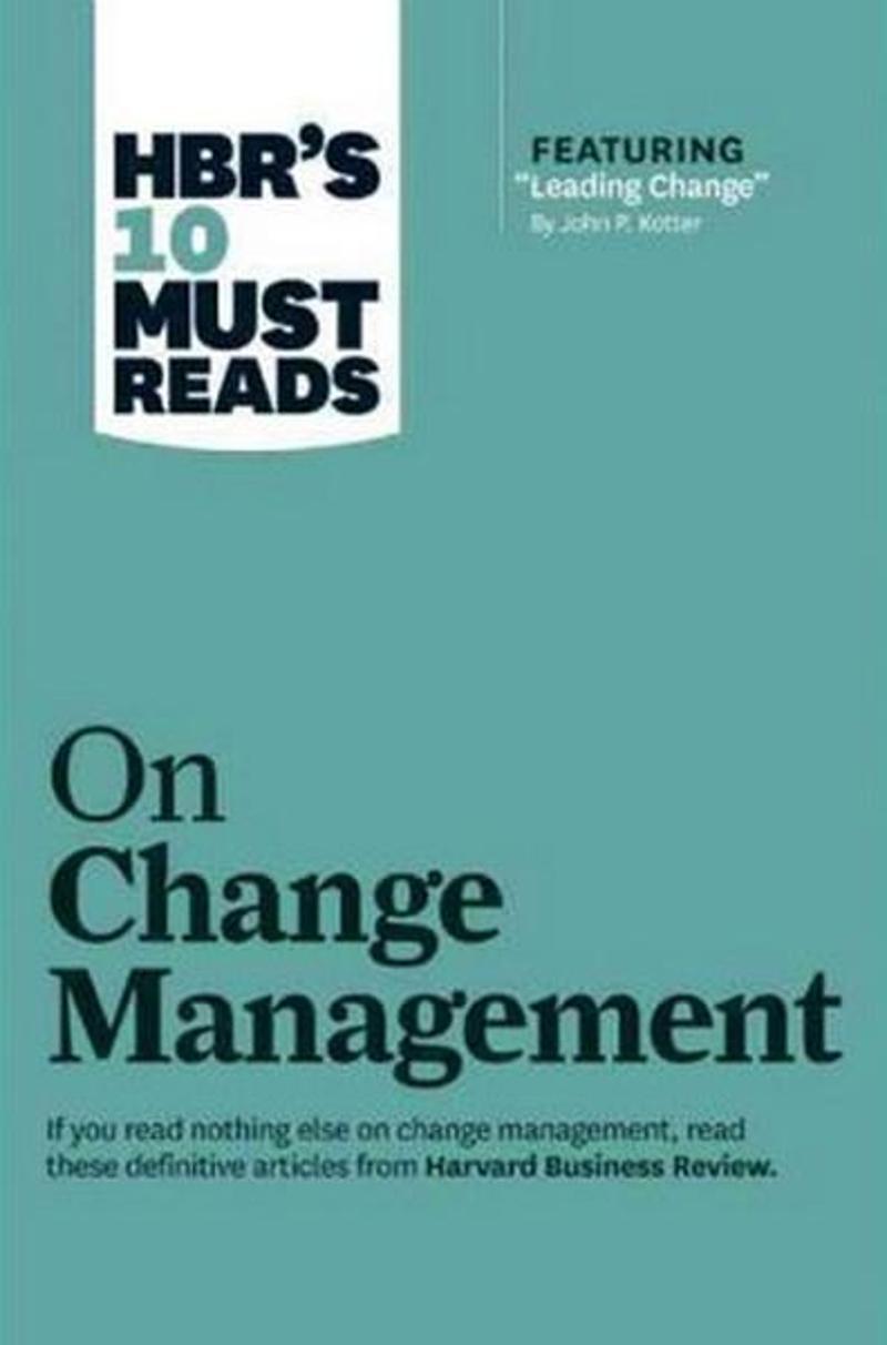 HBR's 10 Must Reads on Change Management (including featured article Leading Change by John P. Ko