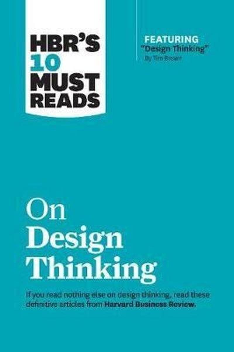 HBR's 10 Must Reads on Design Thinking (with featured article Design Thinking By Tim Brown) 