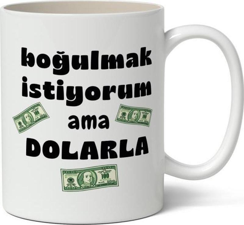 Boğulmak İstiyorum Ama Dolarla Tasarımlı Kupa Bardak Baskılı Kahve Kupa Bardak