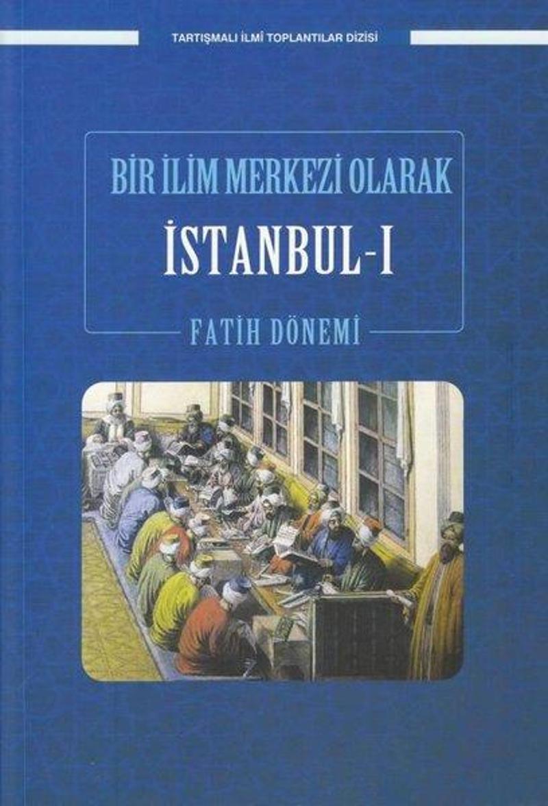 Bir İlim Merkezi Olarak İstanbul 1 - Fatih Dönemi - Tartışmalı İlmi Toplantılar Dizisi