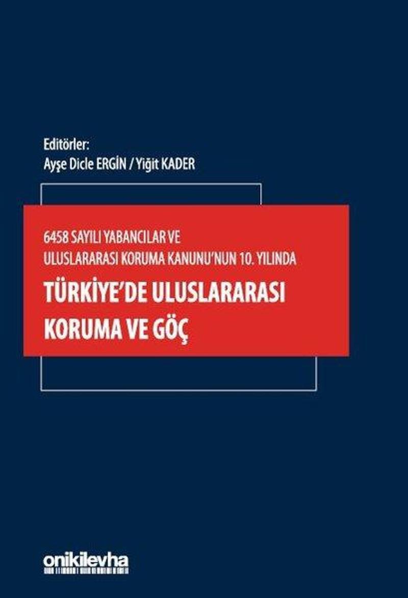 6458 Sayılı Yabancılar ve Uluslararası Koruma Kanunu'nun 10. Yılında Türkiye'de Uluslararası Koruma