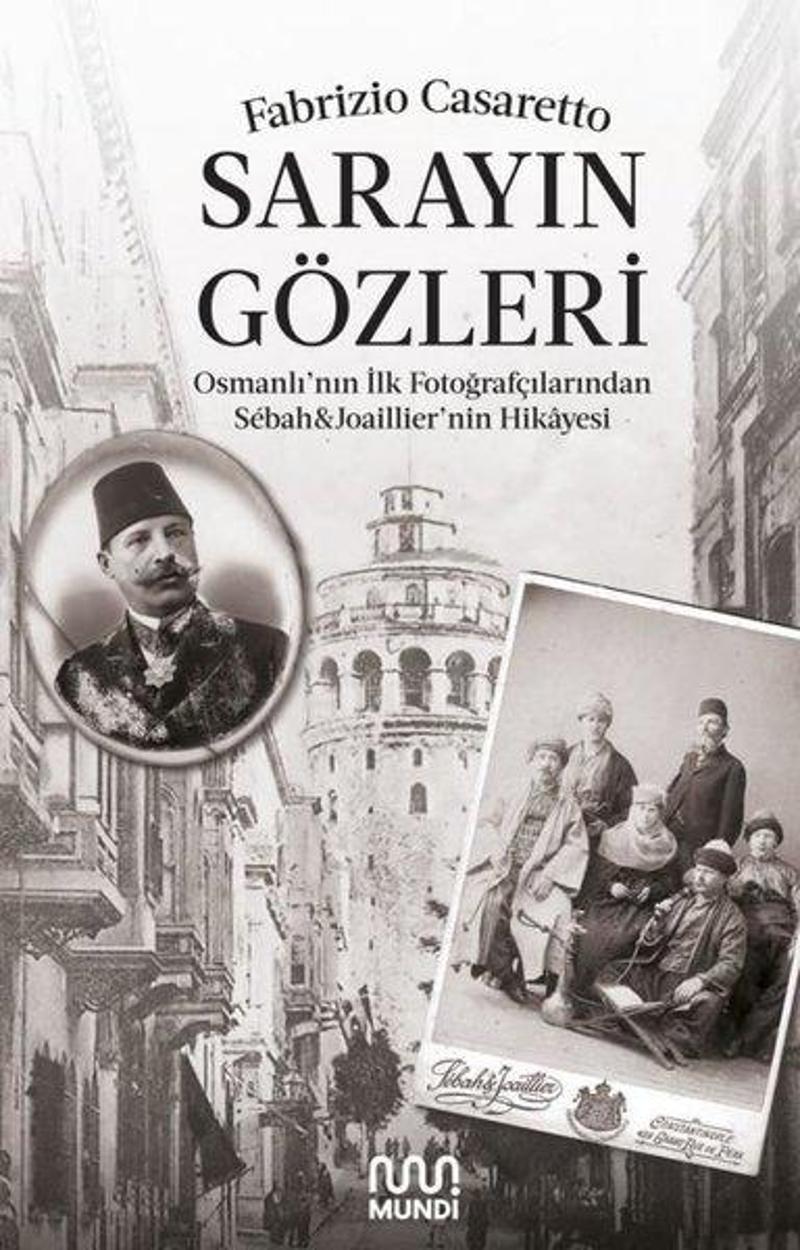 Sarayın Gözleri - Osmanlının İlk Fotoğrafçılarından Sbah & Joaillier'nin Hikayesi