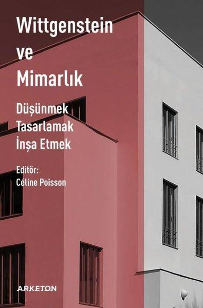 Wittgenstein ve Mimarlık - Düşünmek Tasarlamak İnşa Etmek