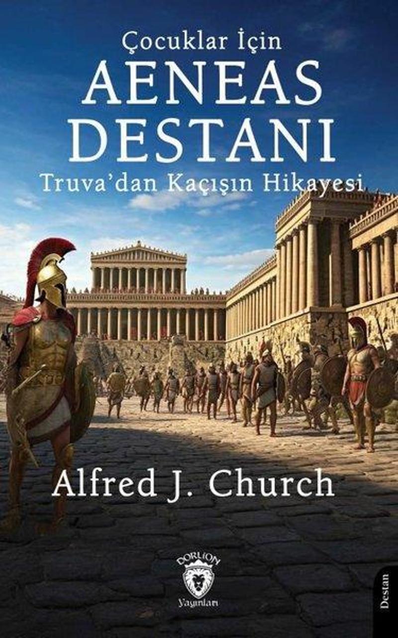 Çocuklar İçin Aeneas Destanı - Truva'dan Kaçışın Hikayesi