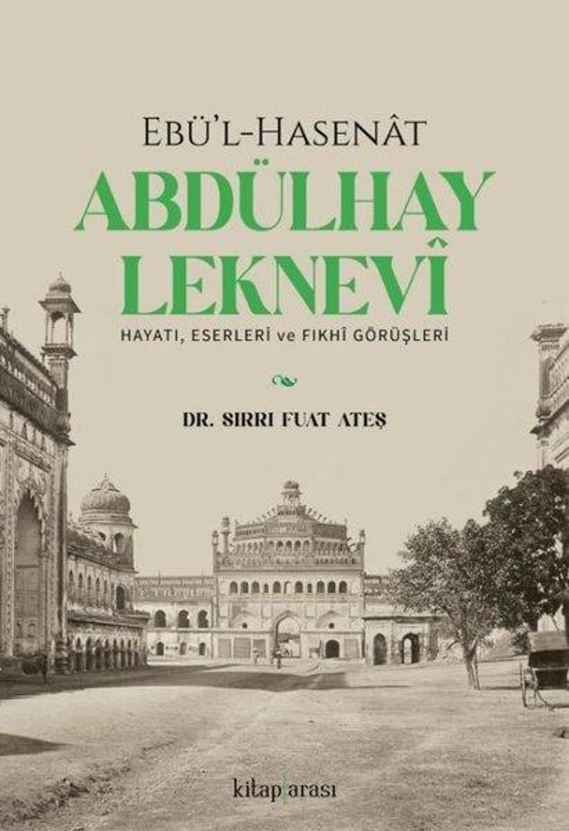 Ebü'l-Hasenat Abdülhay Leknevi: Hayatı Eserleri ve Fıkhi Görüşleri