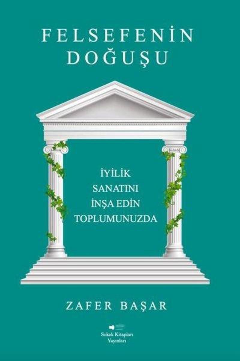 Felsefenin Doğuşu - İyilik Sanatını İnşa Edin Toplumunuzda