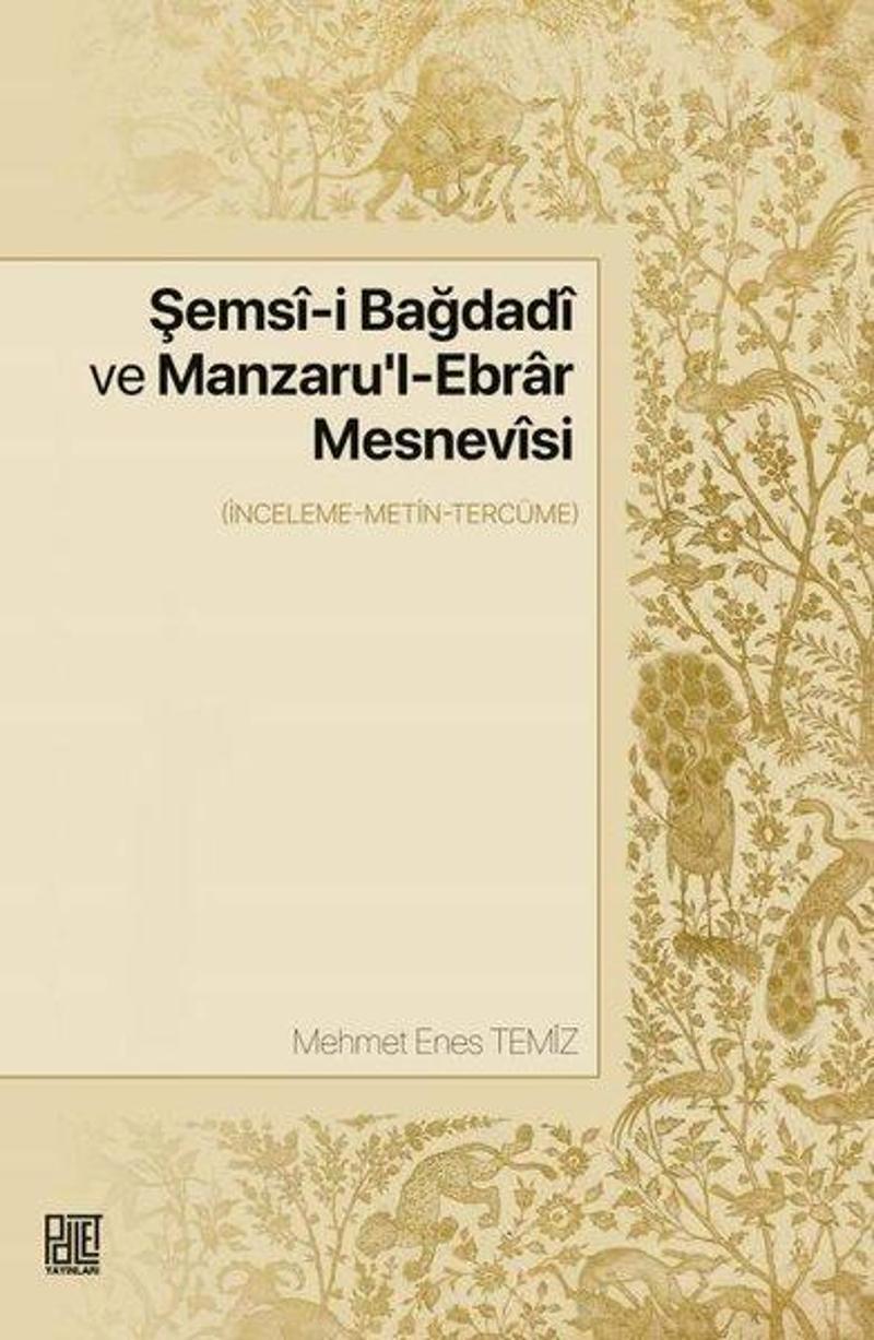 Şemsi-i Bağdadi ve Manzaru'l - Ebrar Mesnevisi - İnceleme - Metin - Tercüme