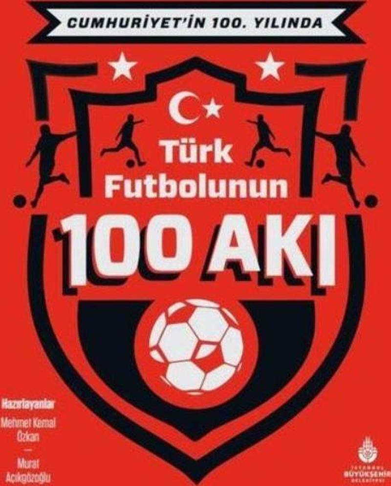 Cumhuriyet’in 100. Yılında Türk Futbolunun 100 Akı