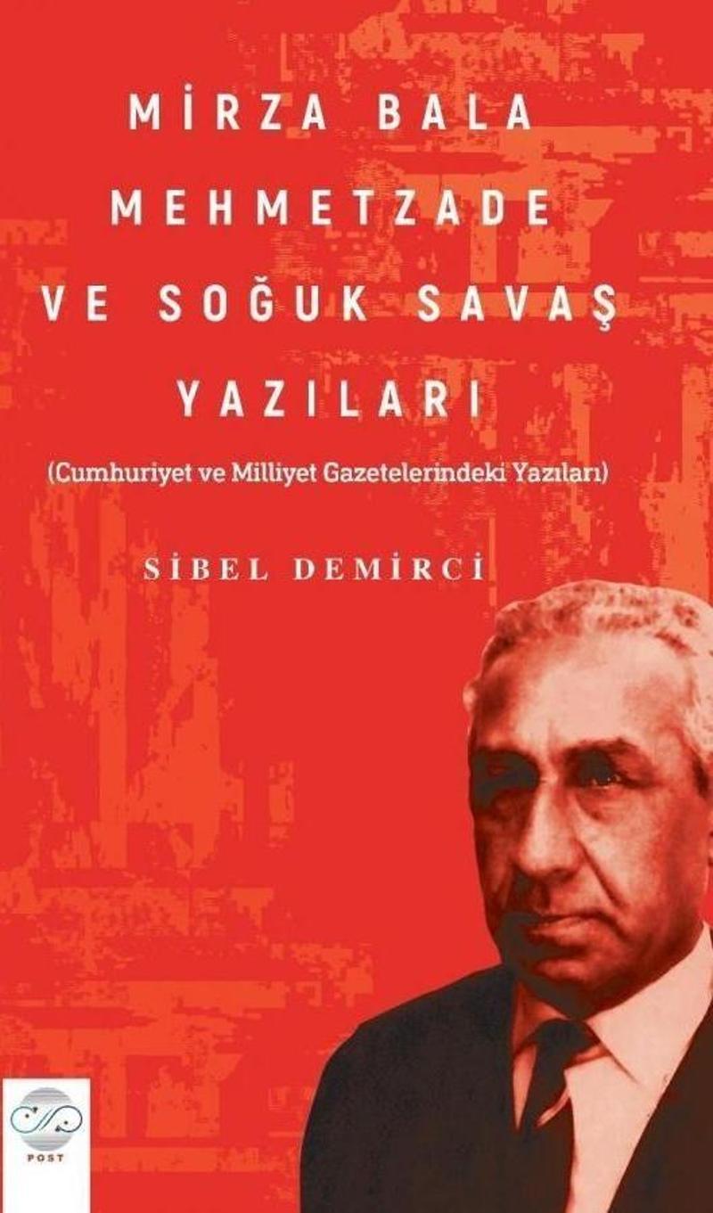 Mirza Bala Mehmetzade Ve Soğuk Savaş Yazıları Cumhuriyet Ve Milliyet Gazetelerindeki Yazıları)