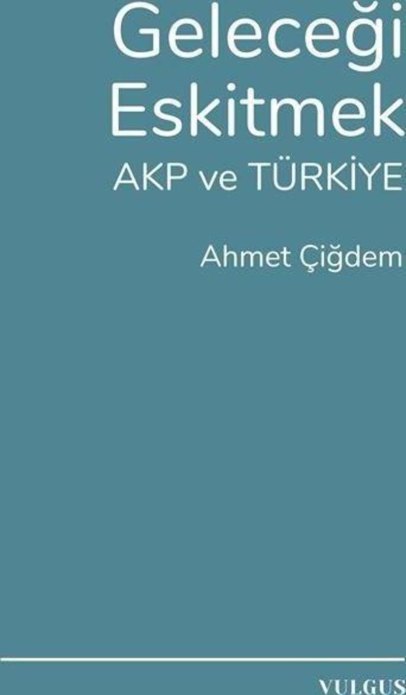 Geleceği Eskitmek AKP ve Türkiye