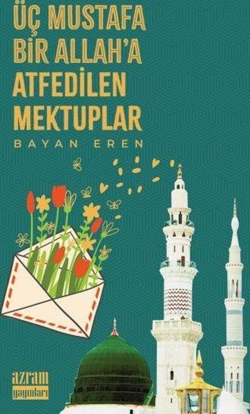 Üç Mustafa Bir Allah’a Atfedilen Mektuplar