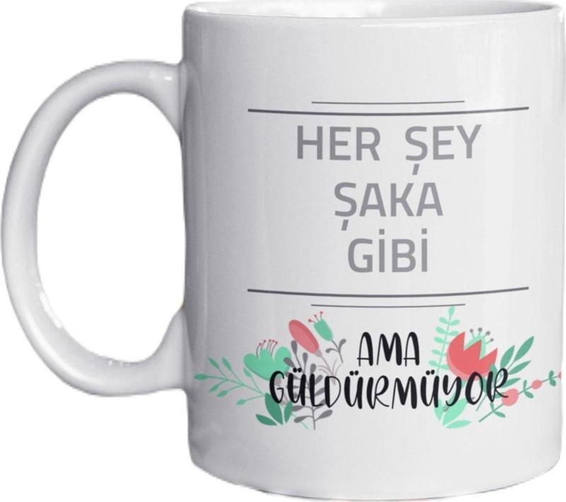 Her Şey Şaka Gibi Ama Güldürmüyor Yazılı Eğlenceli Özel Tasarım Baskılı Kupa Bardak Hediyelik Kupa
