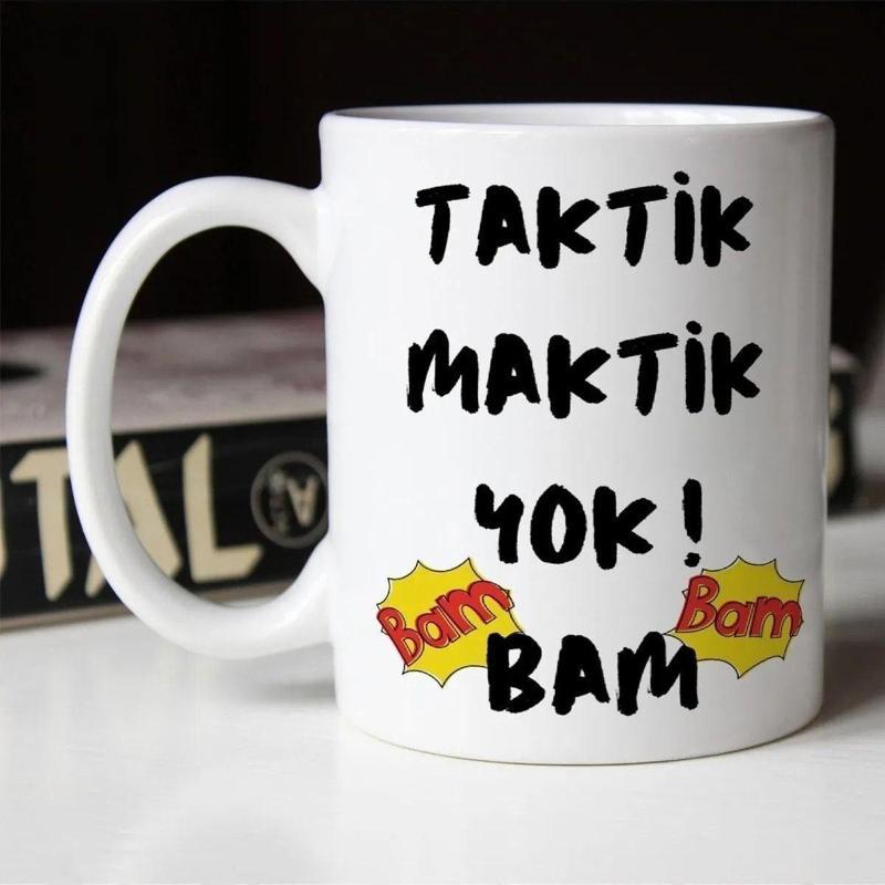 Taktik Maktik Yok Bam Bam Bam Baskılı Özel Beyaz Yazılı Esprili Kupa Bardak