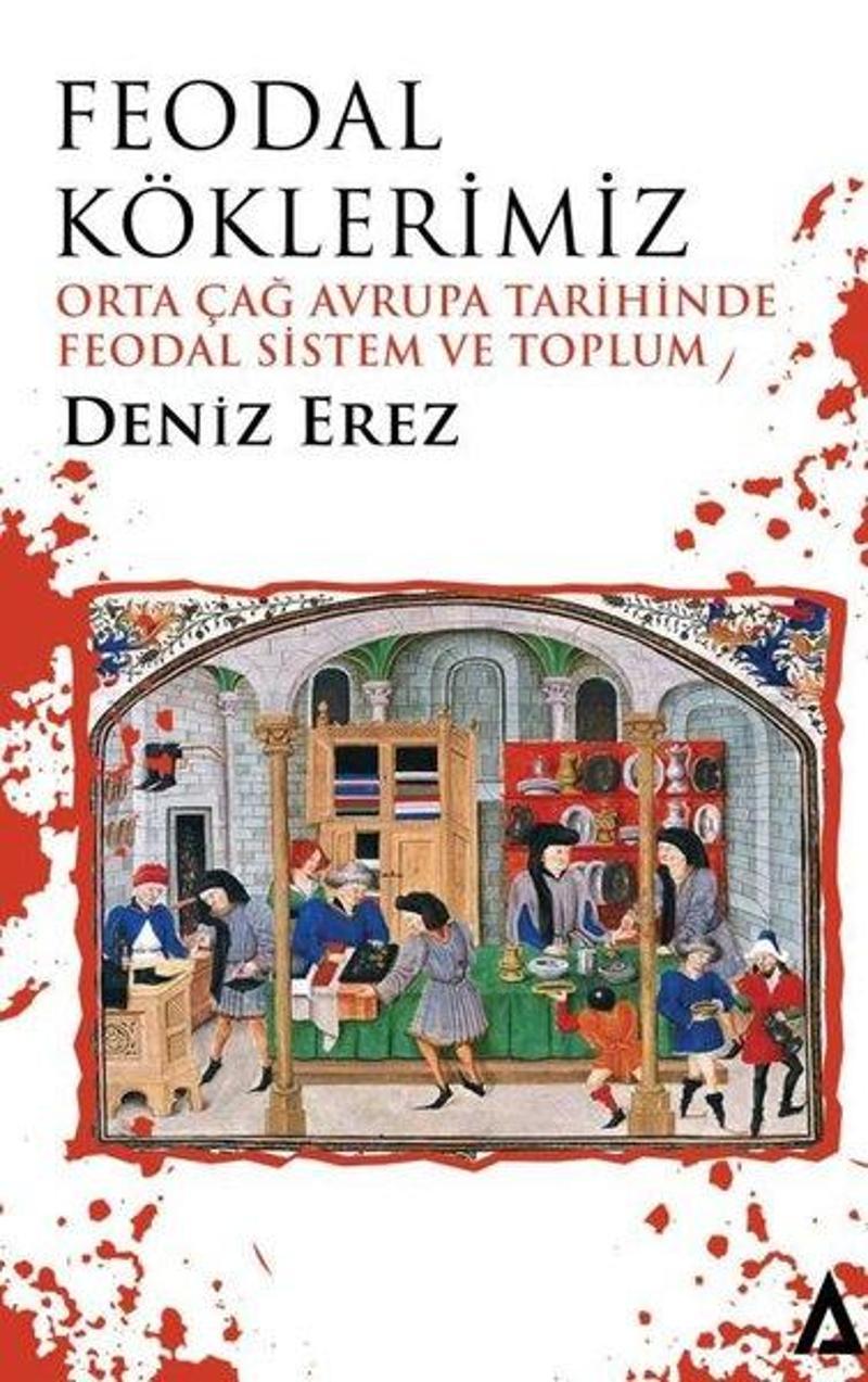 Feodal Köklerimiz - Orta Çağ Avrupa Tarihinde Feodal Sistem ve Toplum