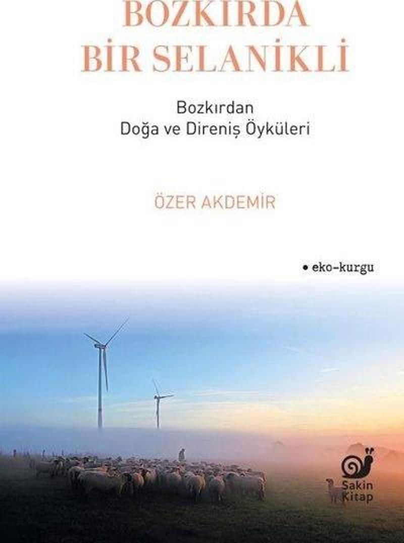 Bozkırda Bir Selanikli - Bozkırdan Doğa ve Direniş Öyküleri
