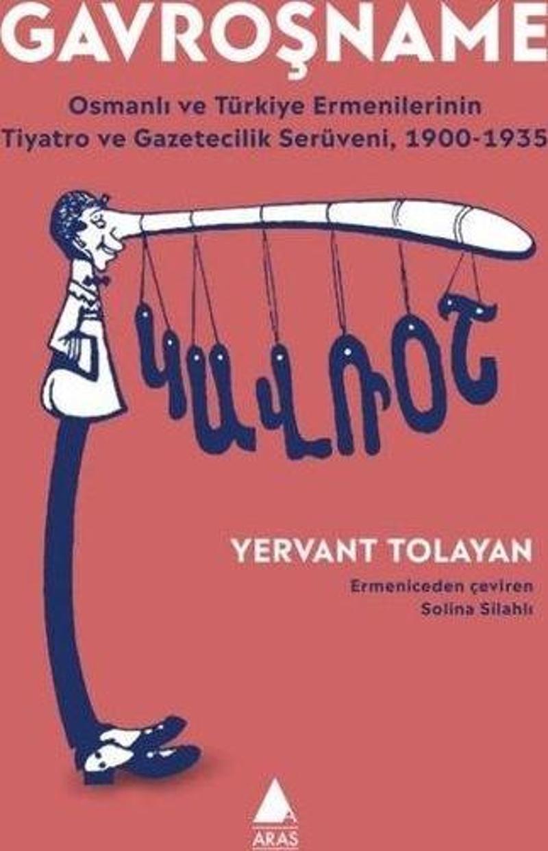 Gavroşname - Osmanlı ve Turkiye Ermenilerinin Tiyatro ve Gazetecilik Seruveni 1900 - 1935