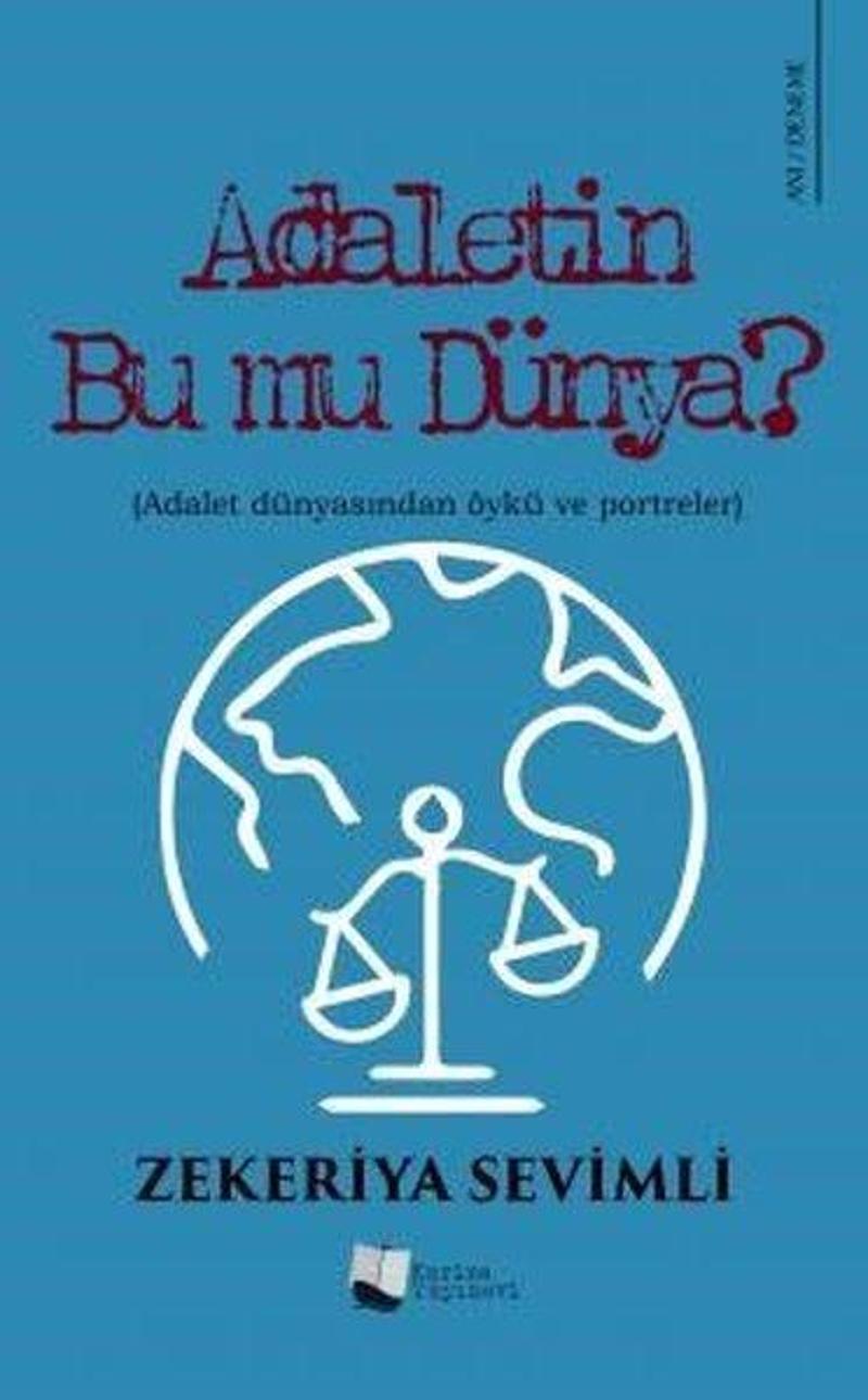 Adaletin Bu mu Dünya? Adalet Dünyasından Öykü ve Portreler