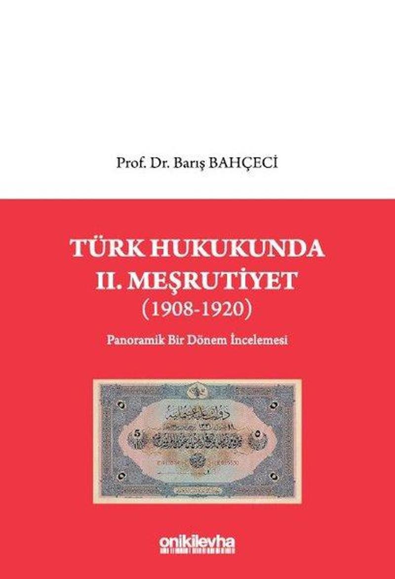 Türk Hukukunda 2.Meşrutiyet - Panaromik Bir Dönem İncelemesi - 1908 - 1920